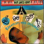 Hip Jazz Bop: Batteries Not Included