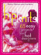 Hip Knits: 65 Easy Designs from Hot Designers