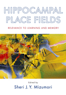 Hippocampal Place Fields: Relevance to Learning and Memory