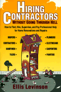 Hiring Contractors Without Going Through Hell: How to Find, Hire, Supervise, and Pay Professional Help