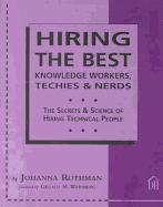 Hiring the Best Knowledge Workers, Techies & Nerds: The Secrets & Science of Hiring Technical People