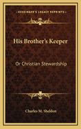 His Brother's Keeper: Or Christian Stewardship