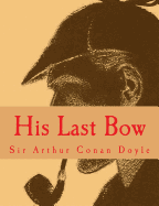 His Last Bow [Large Print Edition]: The Complete & Unabridged Classic Edition