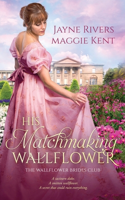 His Matchmaking Wallflower - Rivers, Jayne, and Kent, Maggie
