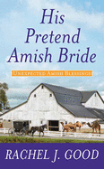 His Pretend Amish Bride: Unexpected Amish Blessings