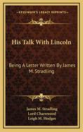 His Talk with Lincoln; Being a Letter Written by James M. Stradling