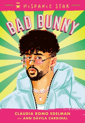 Hispanic Star: Bad Bunny - Edelman, Claudia Romo, and Cardinal, Ann D�vila