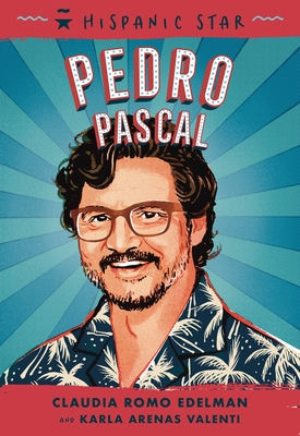 Hispanic Star: Pedro Pascal - Edelman, Claudia Romo, and Valenti, Karla Arenas