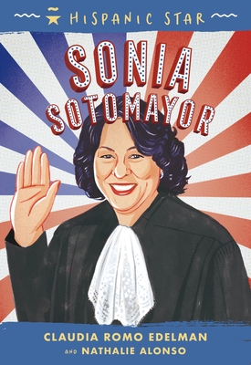 Hispanic Star: Sonia Sotomayor - Edelman, Claudia Romo, and Alonso, Nathalie