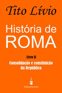 Hist�ria de Roma: Consolida��o e Constitui��o da Rep�blica