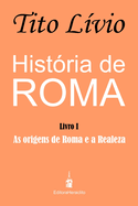 Hist?ria de Roma: As origens de Roma e a Realeza