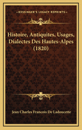 Histoire, Antiquites, Usages, Dialectes Des Hautes-Alpes (1820)