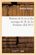 Histoire de la Vie Et Des Ouvrages de M de la Fontaine