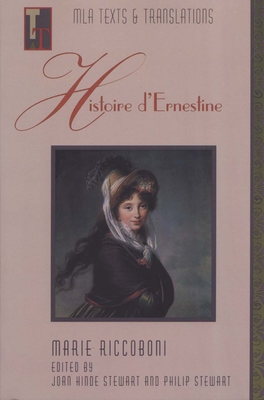 Histoire d'Ernestine: An MLA Text Edition - Riccoboni, Marie, and Stewart, Joan Hinde (Editor), and Stewart, Philip (Editor)