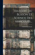 Histoire Du Blason Et Science Des Armoiries...
