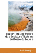 Histoire Du Department de a Sculpture Moderne Au Musee Du Louvre