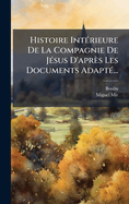 Histoire Int?(c)rieure De La Compagnie De J?(c)sus D'apr?s Les Documents Adapt?(c)...