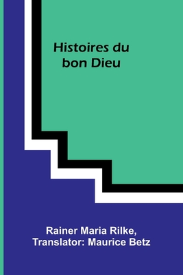 Histoires du bon Dieu - Maria Rilke, Rainer, and Betz, Maurice (Translated by)