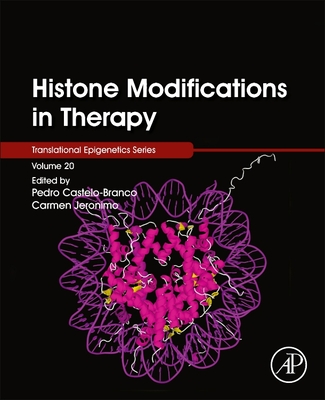 Histone Modifications in Therapy: Volume 20 - Castelo-Branco, Pedro (Editor), and Jeronimo, Carmen (Editor)