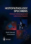 Histopathology Specimens: Clinical, Pathological and Laboratory Aspects