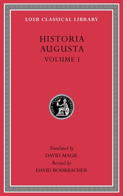 Historia Augusta, Volume I - Magie, David (Translated by), and Rohrbacher, David (Revised by)