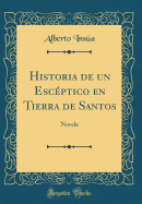 Historia de Un Esc?ptico En Tierra de Santos: Novela (Classic Reprint)