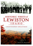 Historic Firsts of Lewiston, Idaho: Unintended Greatness