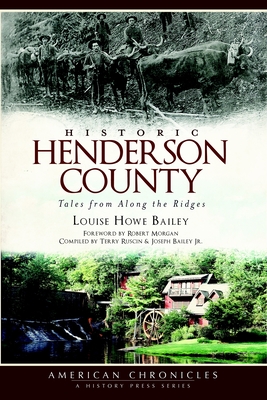 Historic Henderson County: Tales from Along the Ridges - Bailey, Louise Howe, and Ruscin, Terry, and Joseph Bailey