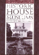 Historic House Museums: A Practical Handbook for Their Care, Preservation, and Management