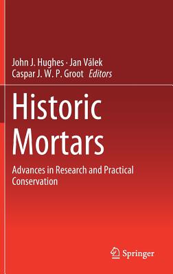 Historic Mortars: Advances in Research and Practical Conservation - Hughes, John J (Editor), and V�lek, Jan (Editor), and Groot, Caspar J W P (Editor)