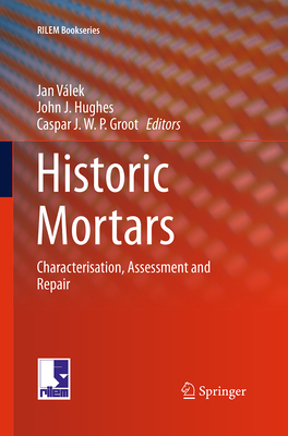 Historic Mortars: Characterisation, Assessment and Repair - V�lek, Jan (Editor), and Hughes, John J (Editor), and Groot, Caspar J W P (Editor)