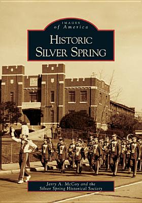Historic Silver Spring - McCoy, Jerry A, and Silver Spring Historical Socie
