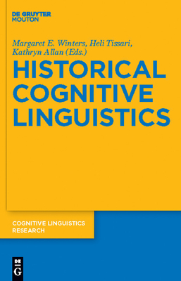 Historical Cognitive Linguistics - Winters, Margaret E, Dr. (Editor), and Tissari, Heli (Editor), and Allan, Kathryn (Editor)