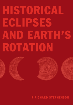 Historical Eclipses and Earth's Rotation - Stephenson, F Richard