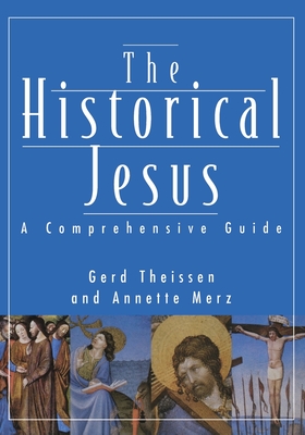 Historical Jesus: A Comprehensive Guide - Merz, Annette, and Theissen, Gerd