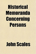 Historical Memoranda Concerning Persons
