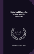Historical Notes On Quebec and Its Environs
