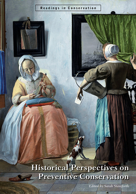 Historical Perspectives on Preventive Conservation - Staniforth, Sarah (Editor)
