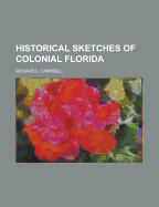 Historical Sketches of Colonial Florida
