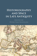 Historiography and Space in Late Antiquity