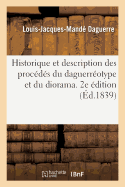 Historique Et Description Des Proc?d?s Du Daguerr?otype Et Du Diorama. 2e ?dition