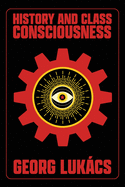 History and Class Consciousness: Studies in Marxist Dialectics