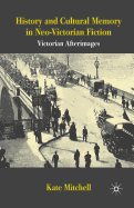 History and Cultural Memory in Neo-Victorian Fiction: Victorian Afterimages