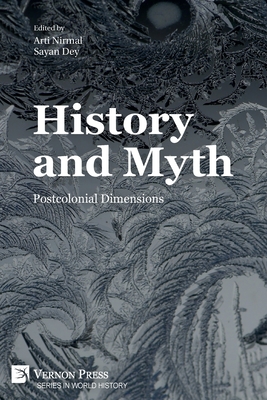 History and Myth: Postcolonial Dimensions - Nirmal, Arti (Editor), and Dey, Sayan (Editor), and Fox, Diana J (Foreword by)