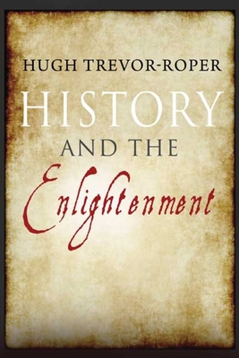 History and the Enlightenment - Trevor-Roper, Hugh