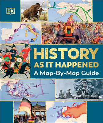 History as It Happened: A Map-By-Map Guide - DK