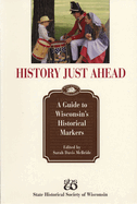 History Just Ahead: A Guide to Wisconsin's Historical Markers