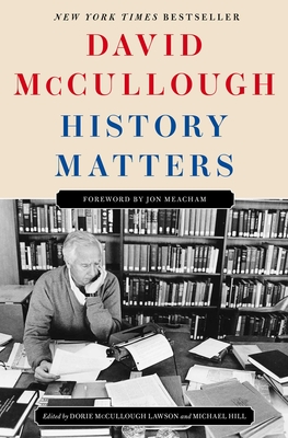 History Matters - McCullough, David, and McCullough Lawson, Dorie (Contributions by), and Hill, Michael (Contributions by)