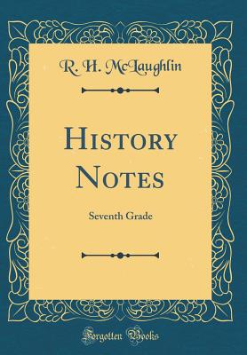 History Notes: Seventh Grade (Classic Reprint) - McLaughlin, R H