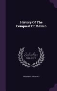 History Of The Conquest Of M�xico